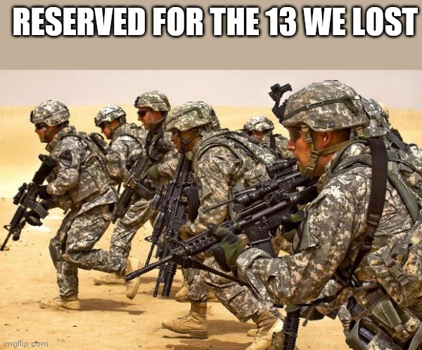 Reserved for the 13 | RESERVED FOR THE 13 WE LOST | image tagged in military | made w/ Imgflip meme maker
