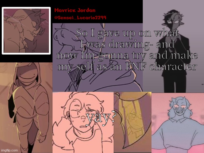 Then I might make some of My OC's as FNF characters. Starting with Luna | So I gave up on what I was drawing- and now Im gonna try and make my self as an FNF character; yay? | image tagged in mavrick dsmp sadist template | made w/ Imgflip meme maker