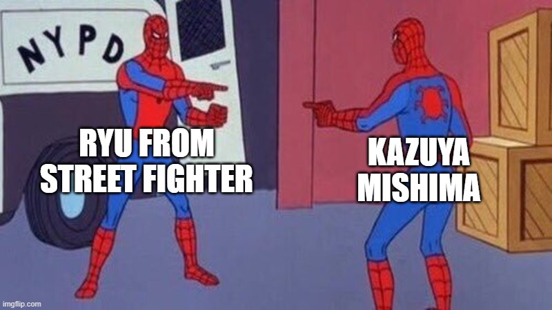 They look way too similar | RYU FROM STREET FIGHTER; KAZUYA MISHIMA | image tagged in spiderman pointing at spiderman | made w/ Imgflip meme maker