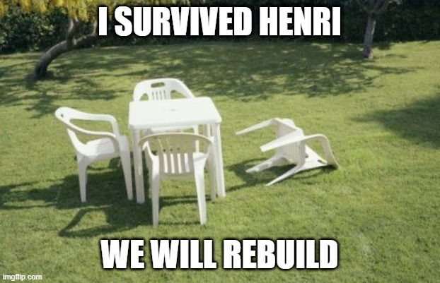 I Survived Henri | I SURVIVED HENRI; WE WILL REBUILD | image tagged in memes,we will rebuild | made w/ Imgflip meme maker