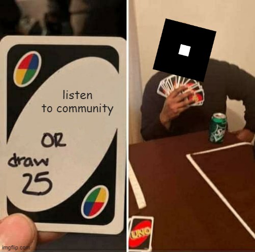 Roblox draw 25 cards | listen to community | image tagged in memes,uno draw 25 cards | made w/ Imgflip meme maker