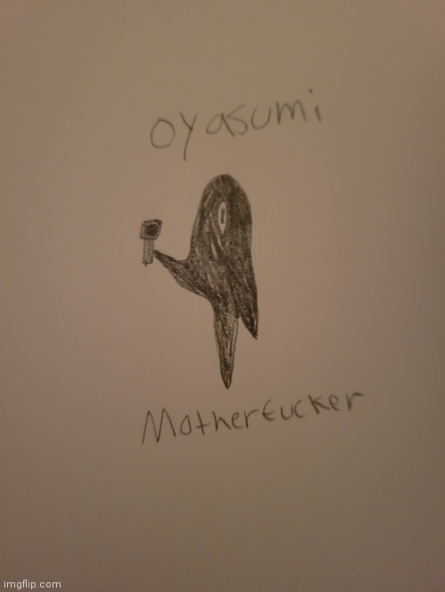 Oyasumi Motherfucker | image tagged in oyasumi motherfucker | made w/ Imgflip meme maker