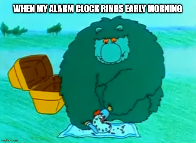 Muzzy eating clock | WHEN MY ALARM CLOCK RINGS EARLY MORNING | image tagged in muzzy,alarm clock,bad morning | made w/ Imgflip meme maker