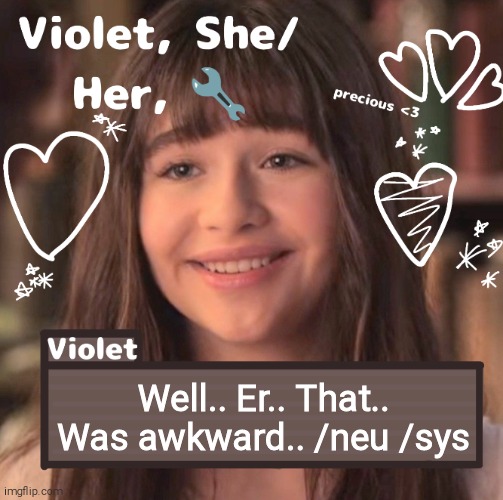 Well.. Er.. That.. Was awkward.. /neu /sys | image tagged in violet | made w/ Imgflip meme maker