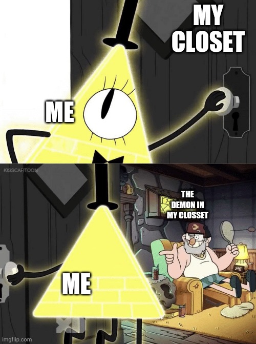 bill cipher |  MY CLOSET; ME; THE DEMON IN MY CLOSSET; ME | image tagged in bill cipher door,bill cipher,stan | made w/ Imgflip meme maker