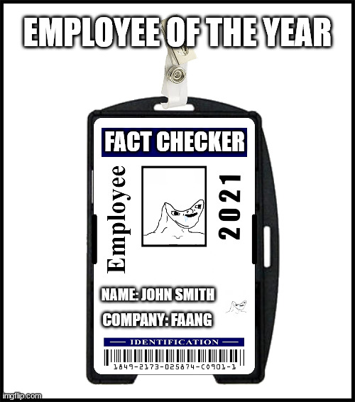 Brainlet Fact Checker of the Year | EMPLOYEE OF THE YEAR; FACT CHECKER; NAME: JOHN SMITH; COMPANY: FAANG | image tagged in brainlet work id | made w/ Imgflip meme maker