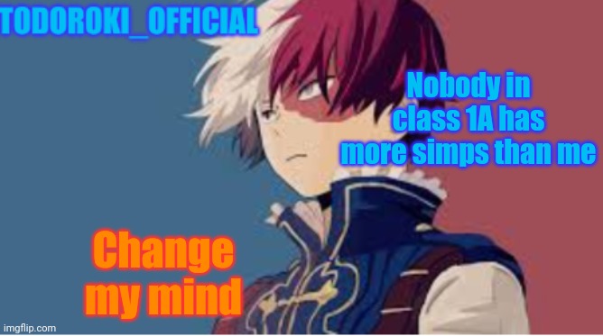 Nobody in class 1A has more simps than me; Change my mind | made w/ Imgflip meme maker