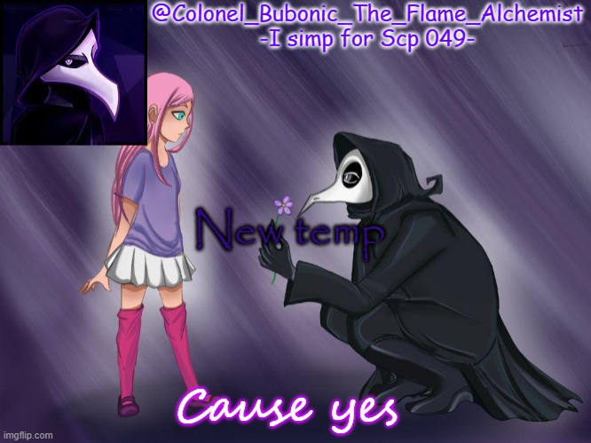 Colonel's Scp 049 temp | New temp; Cause yes | image tagged in colonel's scp 049 temp | made w/ Imgflip meme maker