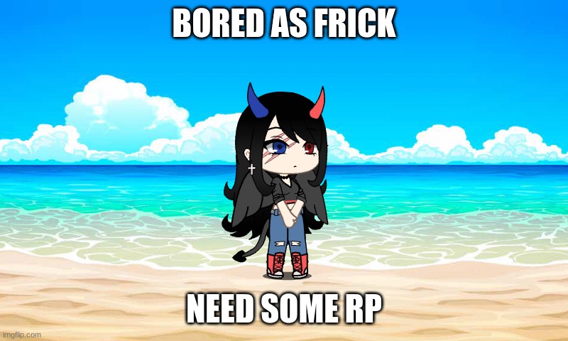 super bored | BORED AS FRICK; NEED SOME RP | image tagged in jazz oc temp | made w/ Imgflip meme maker