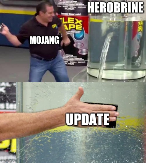 Update log: Removed herobrine | HEROBRINE; MOJANG; UPDATE | image tagged in flex tape,minecraft | made w/ Imgflip meme maker