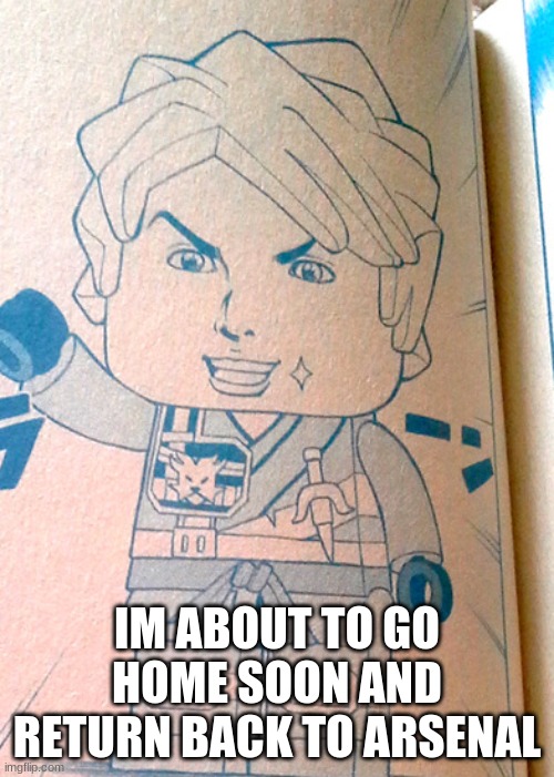 Jojo Lloyd | IM ABOUT TO GO HOME SOON AND RETURN BACK TO ARSENAL | image tagged in jojo lloyd | made w/ Imgflip meme maker