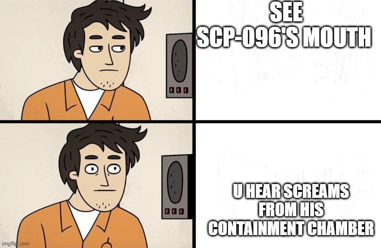 SCP Advert | SEE SCP-096'S MOUTH; U HEAR SCREAMS FROM HIS CONTAINMENT CHAMBER | image tagged in scp advert,uh-oh,scp-096 | made w/ Imgflip meme maker