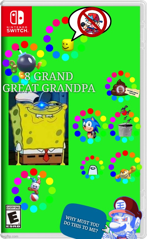 8 GRAND GREAT GRANDPA ON THE NINTENDO SWITCH FOR 10$ | 8 GRAND GREAT GRANDPA; WHY MUST YOU DO THIS TO ME? | image tagged in nintendo switch | made w/ Imgflip meme maker