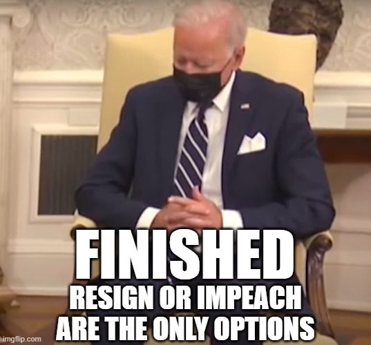 Biden Falls Asleep | FINISHED; RESIGN OR IMPEACH
ARE THE ONLY OPTIONS | image tagged in biden falls asleep on tv | made w/ Imgflip meme maker