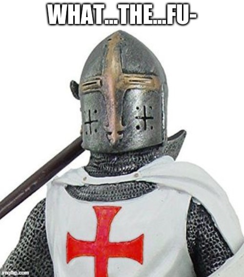 disturbed crusader | image tagged in disturbed crusader | made w/ Imgflip meme maker