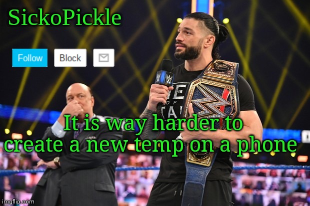 SickoPickle's Announcement Template | It is way harder to create a new temp on a phone | image tagged in sickopickle's announcement template | made w/ Imgflip meme maker