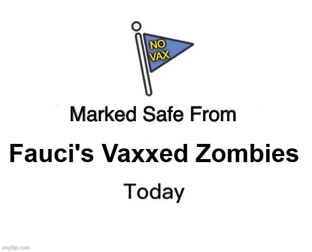 Not today, doomed mRNA robots, not today. | NO
VAX; Fauci's Vaxxed Zombies | image tagged in vaccines,covid-19 | made w/ Imgflip meme maker