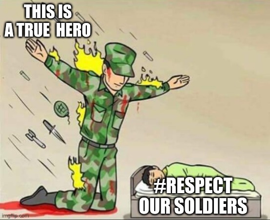 Post in the comments #love our solders pls | THIS IS A TRUE  HERO; #RESPECT OUR SOLDIERS | image tagged in soldier protecting sleeping child | made w/ Imgflip meme maker