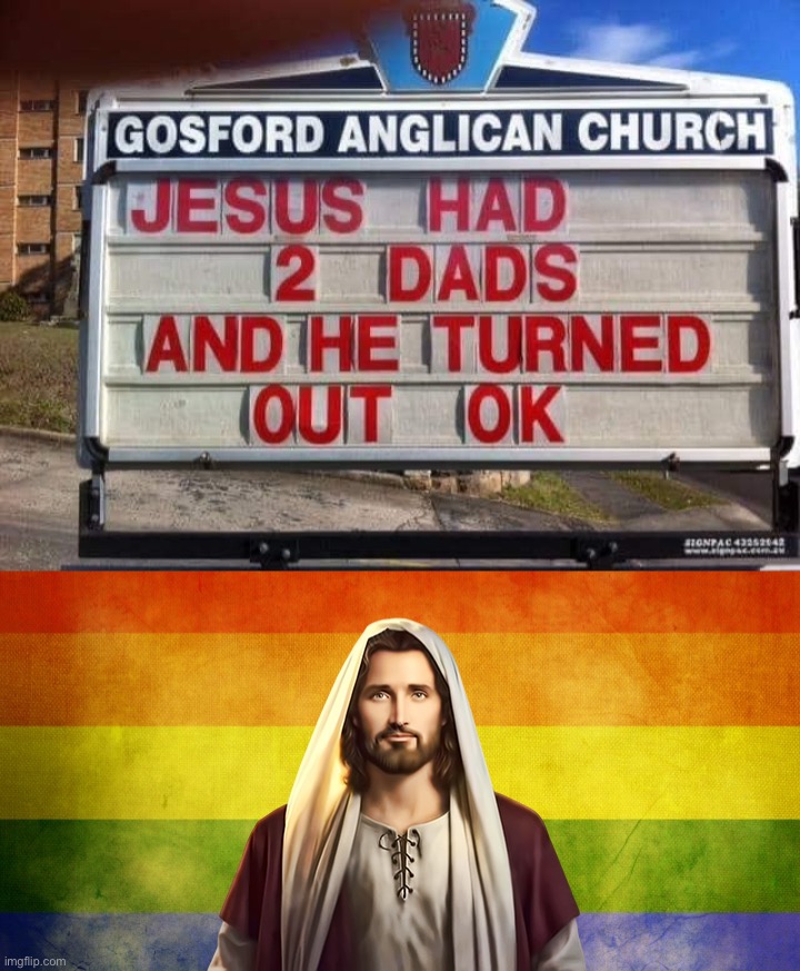 He did turn out great — a compassionate, loving dude who was probably LGBTQ as well :) | image tagged in jesus had 2 dads,gay jesus,gay,jesus,jesus christ,lgbtq | made w/ Imgflip meme maker
