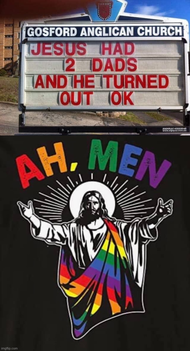 He did turn out great — a compassionate, loving dude who was probably LGBTQ as well :) | image tagged in jesus had 2 dads,jesus gay pride | made w/ Imgflip meme maker
