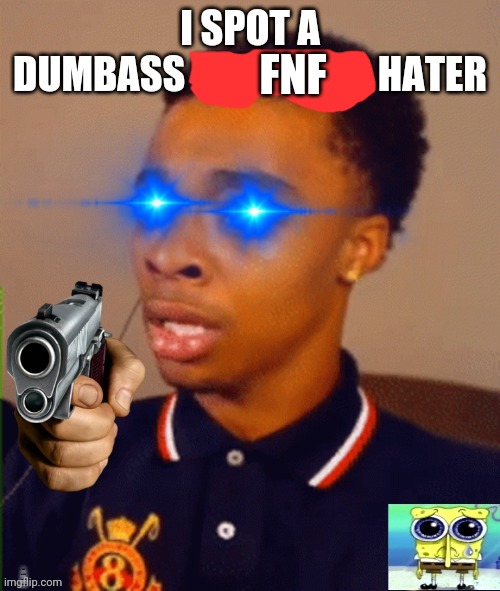 I SPOT A DUMBASS PEEPOODO HATER | FNF | image tagged in i spot a dumbass peepoodo hater | made w/ Imgflip meme maker