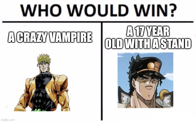 Who Would Win? | A CRAZY VAMPIRE; A 17 YEAR OLD WITH A STAND | image tagged in memes,who would win | made w/ Imgflip meme maker
