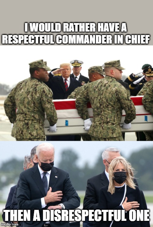 I WOULD RATHER HAVE A RESPECTFUL COMMANDER IN CHIEF; THEN A DISRESPECTFUL ONE | made w/ Imgflip meme maker