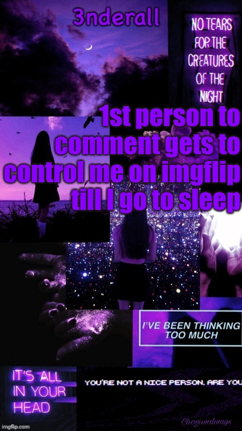 (Ty bean_child) 3nderall Black and purple temp | 1st person to comment gets to control me on imgflip till I go to sleep | image tagged in ty bean_child 3nderall black and purple temp | made w/ Imgflip meme maker