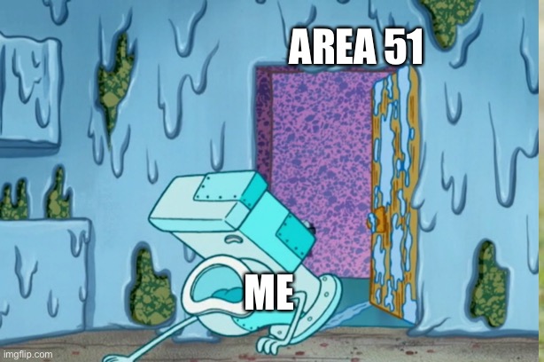 Area 51 | AREA 51; ME | image tagged in area 51,toilet | made w/ Imgflip meme maker