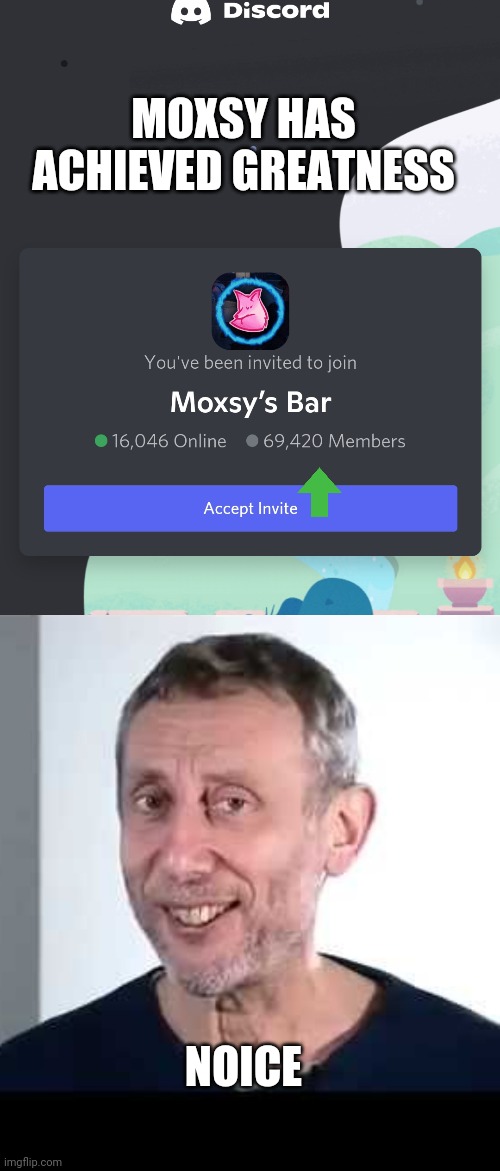 Moxsy asked and we made it happen | MOXSY HAS ACHIEVED GREATNESS; NOICE | image tagged in noice | made w/ Imgflip meme maker