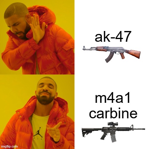 any gel blaster company | ak-47; m4a1 carbine | image tagged in memes,drake hotline bling | made w/ Imgflip meme maker