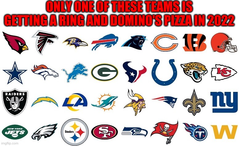 Comment down below who you are rooting for. | ONLY ONE OF THESE TEAMS IS GETTING A RING AND DOMINO'S PIZZA IN 2022 | image tagged in dominos,ring,superbowl,nfl teams,nfl,memes | made w/ Imgflip meme maker