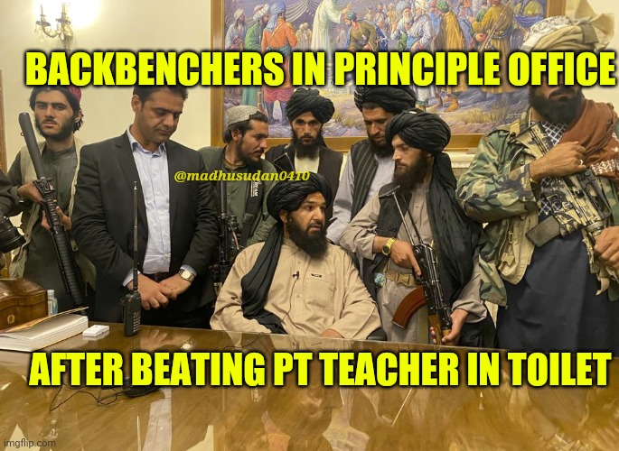 taliban palace | BACKBENCHERS IN PRINCIPLE OFFICE; @madhusudan0410; AFTER BEATING PT TEACHER IN TOILET | image tagged in taliban palace | made w/ Imgflip meme maker