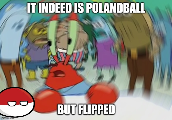 Mr Krabs Blur Meme Meme | IT INDEED IS POLANDBALL BUT FLIPPED | image tagged in memes,mr krabs blur meme | made w/ Imgflip meme maker