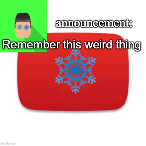 Snowian Gaming | Remember this weird thing | image tagged in snowian gaming | made w/ Imgflip meme maker