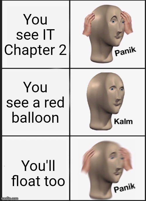 Panik Kalm Panik Meme | You see IT Chapter 2; You see a red balloon; You'll float too | image tagged in memes,panik kalm panik | made w/ Imgflip meme maker