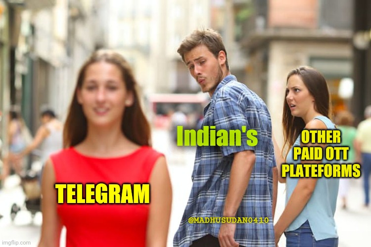Distracted Boyfriend | Indian's; OTHER PAID OTT PLATEFORMS; TELEGRAM; @MADHUSUDAN0410 | image tagged in memes,distracted boyfriend | made w/ Imgflip meme maker