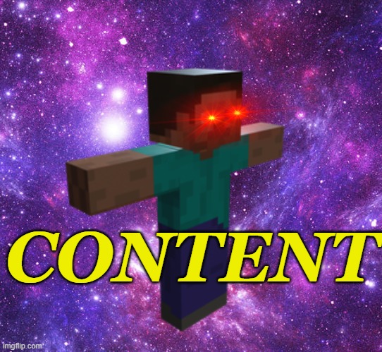 Space Steve | CONTENT | image tagged in space steve | made w/ Imgflip meme maker
