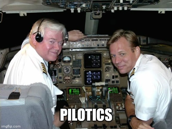 Pilots in the cockpit | PILOTICS | image tagged in pilots in the cockpit | made w/ Imgflip meme maker