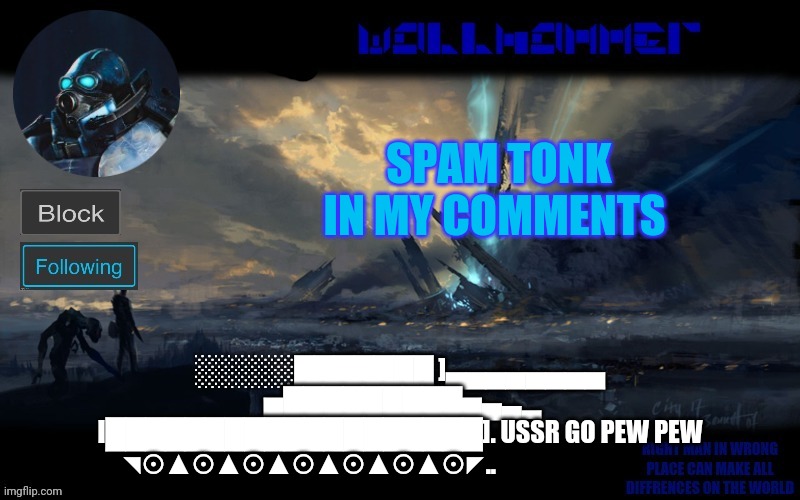 y | SPAM TONK IN MY COMMENTS; ░░░░░███████ ]▄▄▄▄▄▄▄▄
 ▅█████████▅▄▃▂
I███████████████████]. USSR GO PEW PEW
◥⊙▲⊙▲⊙▲⊙▲⊙▲⊙▲⊙◤.. | image tagged in wallhammer | made w/ Imgflip meme maker