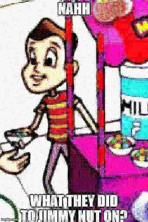 Deep Friend Jimmy Nut On | image tagged in deep friend jimmy nut on | made w/ Imgflip meme maker