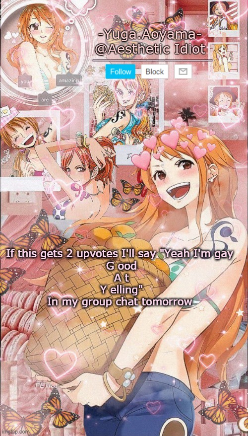 Nami temp 2 | If this gets 2 upvotes I'll say "Yeah I'm gay 
G ood
A t
Y elling"
In my group chat tomorrow | image tagged in nami temp 2 | made w/ Imgflip meme maker