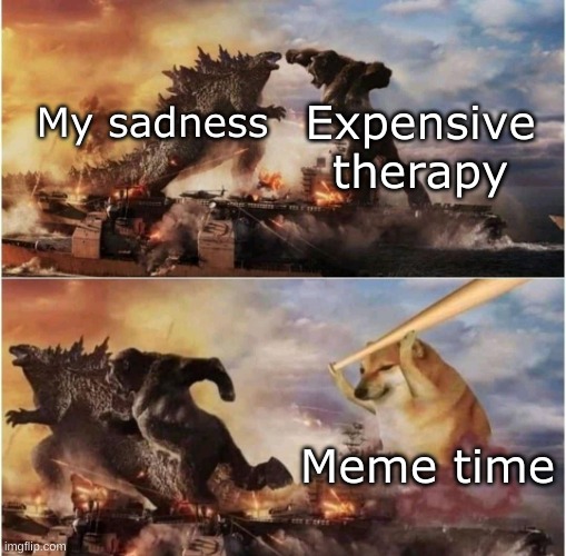 Its meme time its meme time... |  Expensive therapy; My sadness; Meme time | image tagged in kong godzilla doge,jacksepticeye,meme time | made w/ Imgflip meme maker