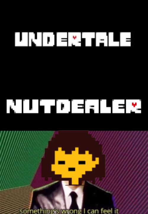 Frisk needs to go to the nutdealer for genitals XD | image tagged in theory 1 frisk from undertale,nutdealer,something's wrong i can feel it | made w/ Imgflip meme maker