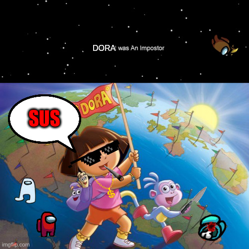 Dora's Sus | DORA; SUS | image tagged in among us not the imposter,among us,dora the explorer | made w/ Imgflip meme maker