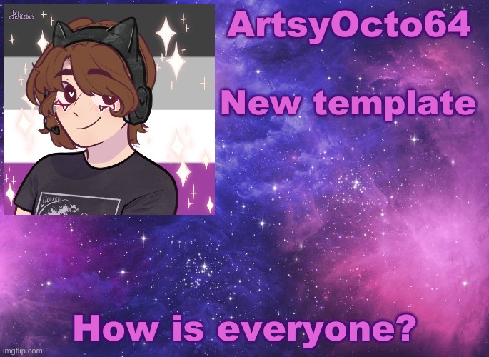 ArtsyOcto's Space Template | New template; How is everyone? | image tagged in artsyocto's space template | made w/ Imgflip meme maker