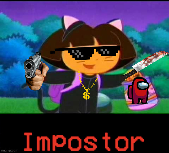 Dora The Among Us Impostor | image tagged in sus,among us,dora the explorer | made w/ Imgflip meme maker