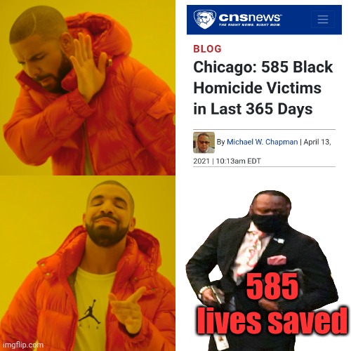 585 Saved Lives In Chicago | 585 lives saved | image tagged in memes,drake hotline bling,byrd,saving lives,homicide,chicago | made w/ Imgflip meme maker