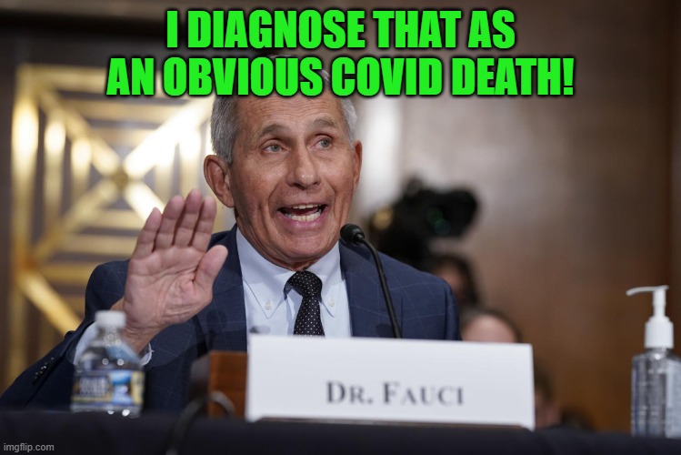 fauci sieg heil | I DIAGNOSE THAT AS AN OBVIOUS COVID DEATH! | image tagged in fauci sieg heil | made w/ Imgflip meme maker