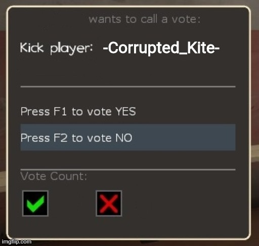 vote ban/vote kick | -Corrupted_Kite- | image tagged in vote ban/vote kick | made w/ Imgflip meme maker